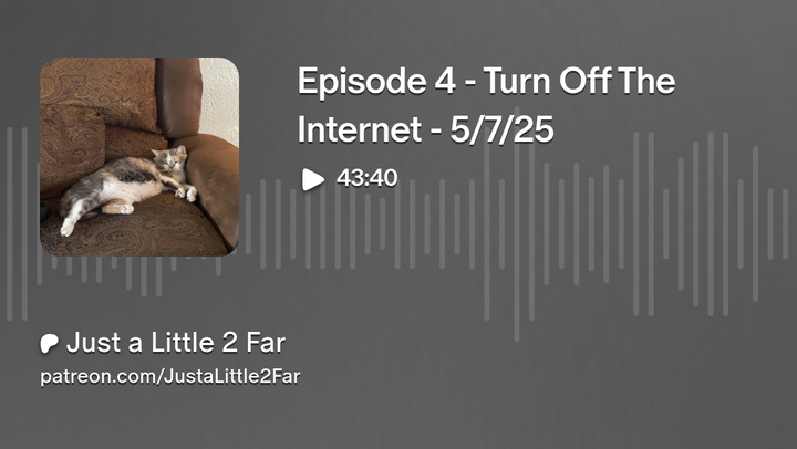 Episode 4 - Turn Off The Internet - 5/7/25